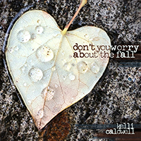 Don't You Worry About the Fall - Kelli Caldwell Songwriter